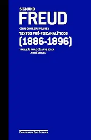 Freud (1886–1896) — Obras completas volume 1: Textos pré–psicanalíticos (Obras Completas de Freud) – Sigmund Freud