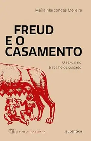 Capa do livro Freud e o casamento: O sexual no trabalho de cuidado - Maíra Marcondes Moreira