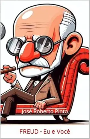 FREUD – Eu e Você: A busca pela verdade – José Roberto Pinto