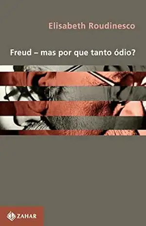 Freud – mas por que tanto ódio? (Coleção Transmissão da Psicanálise) – Elisabeth Roudinesco