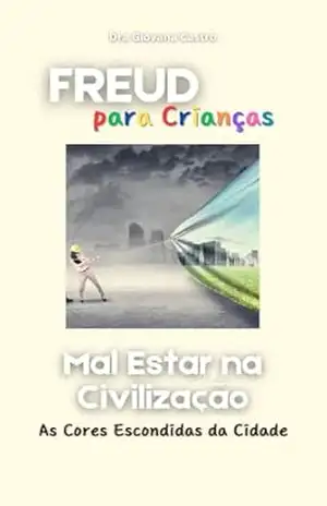 Capa do livro Freud para Crianças: O Mal Estar na Civilização – As Cores Escondidas da Cidade - Giovana  Castro