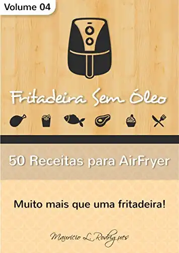  Fritadeira Sem Óleo - Vol. 03: 50 Receitas para AirFryer (Fritadeira  Sem Óleo - Receitas para AirFryer / Air Fryer) (Portuguese Edition):  9781791376567: de L. Rodrigues, Maurício: Books