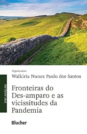 Fronteiras do Des–amparo e as vicissitudes da pandemia – Walkiria Nunez Paulo dos Santos