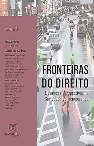 Fronteiras do Direito: Desafios e Perspectivas na Sociedade Contemporânea: – Volume 3 – Américo Braga Júnior