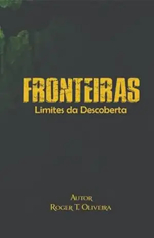 Capa do livro Fronteiras – Limites Da Descoberta - Roger Tiago De Oliveira