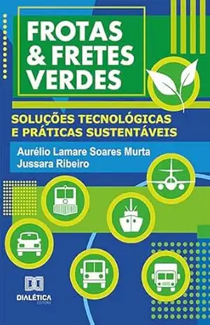 Frotas & fretes verdes: soluções tecnológicas e práticas sustentáveis – Aurélio Lamare Soares Murta