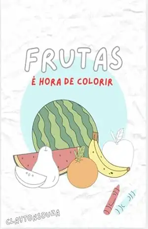 FRUTAS: É hora de colorir – Clayton  Souza