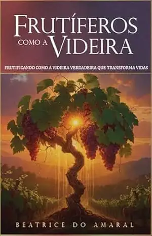 Frutíferos como a Videira – Beatrice do Amaral