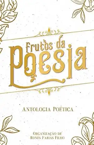 Frutos da Poesia: Antologia Poética - Rones Farias Filho