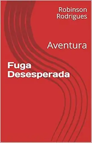 Fuga desesperada: Aventura – Robinson Rodrigues Fuga desesperada: Aventura – Robinson Rodrigues
