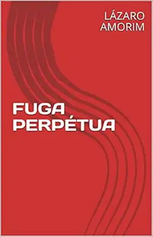 FUGA PERPÉTUA – LÁZARO  AMORIM
