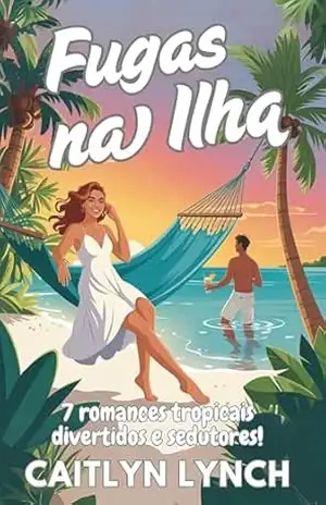 Fugas na Ilha: 7 romances tropicais divertidos e sedutores! – Caitlyn Lynch