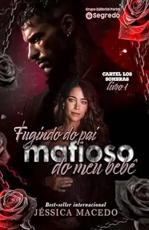 Fugindo do pai mafioso do meu bebê (Cartel Los Sombras) – Jéssica Macedo