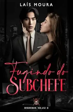 Fugindo do Subchefe– Herdeiros Milani– Livro 2 – Lais Moura