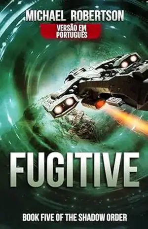 Fugitive – Book five of The Shadow Order (VERSÃO EM PORTUGUÊS) (The Shadow Order (VERSÃO EM PORTUGUÊS) – A Série Completa Livro 5) – Michael Robertson