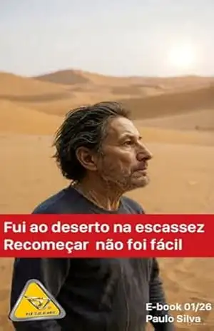FUI AO DESERTO NA ESCASSEZ: RECOMEÇAR NÃO FOI FÁCIL – Paulo Cesar Alves Silva FUI AO DESERTO NA ESCASSEZ: RECOMEÇAR NÃO FOI FÁCIL – Paulo Cesar Alves Silva