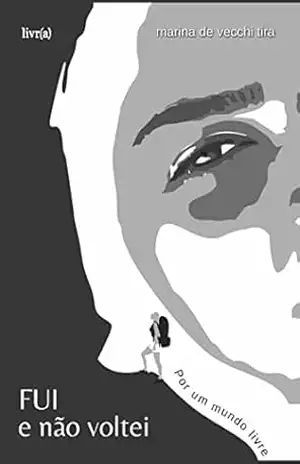 Fui e não voltei: Por um mundo livre – Marina Tira Fui e não voltei: Por um mundo livre – Marina Tira