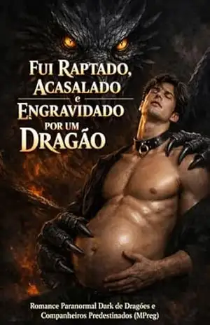 Fui Raptado, Acasalado e Engravidado por um Dragão: Romance Paranormal Dark de Dragões e Companheiros Predestinados (MPreg) – Evan Blackthorne
