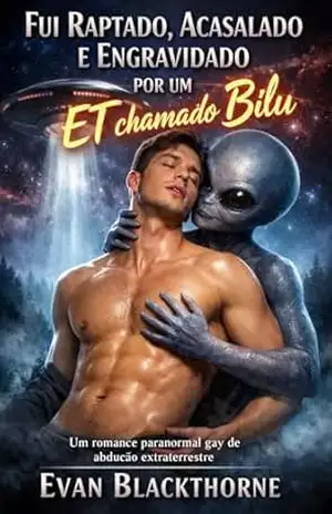 Fui Raptado, Acasalado e Engravidado por um ET chamado Bilu: Um romance paranormal gay de abdução extraterrestre – Evan Blackthorne Fui Raptado, Acasalado e Engravidado por um ET chamado Bilu: Um romance paranormal gay de abdução extraterrestre – Evan Blackthorne