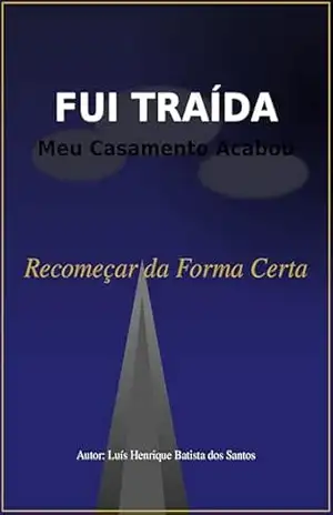 Capa do livro FUI TRAÍDA: Meu Casamento Acabou - Luís Henrique Batista dos Santos