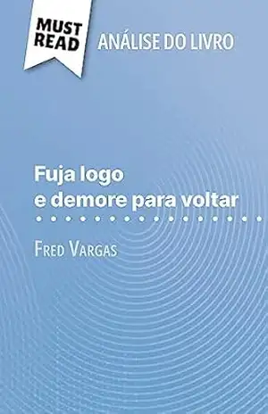 Fuja logo e demore para voltar de Fred Vargas (Análise do livro): Análise completa e resumo pormenorizado do trabalho – Delphine Le Bras