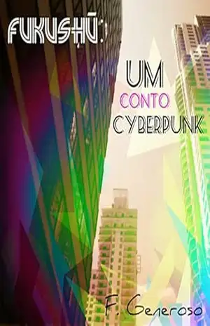 Capa do livro Fukushū: Um conto CyberPunk - Fernando Generoso