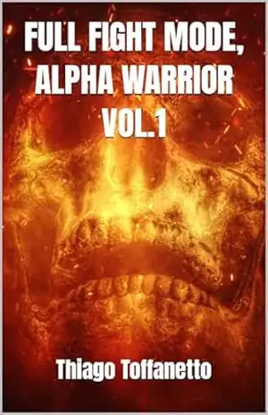 FULL FIGHT MODE, ALPHA WARRIOR VOL.1 – Thiago Lopes Leite Toffanetto Seabra Eiras