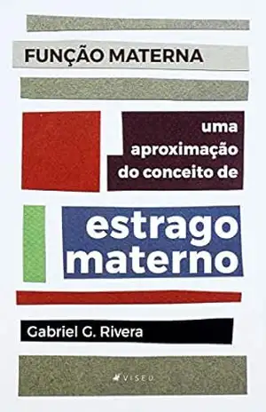 Função Materna: uma aproximação do conceito de estrago materno – Gabriel G. Rivera Função Materna: uma aproximação do conceito de estrago materno – Gabriel G. Rivera