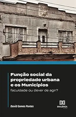 Capa do livro Função social da propriedade urbana e os Municípios: faculdade ou dever de agir? - David Gomes Pontes