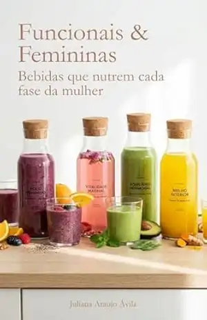 Funcionais & Femininas: Bebidas que nutrem cada fase da mulher – Juliana Araujo Ávila