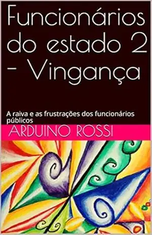 Capa do livro Funcionários do estado 2 – Vingança: A raiva e as frustrações dos funcionários públicos (Portoghese Livro 22) - Arduino Rossi