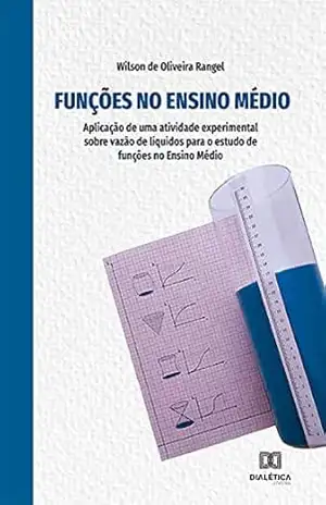 Capa do livro Funções no Ensino Médio: aplicação de uma atividade experimental sobre vazão de líquidos para o estudo de funções no Ensino Médio - Wilson de Oliveira Rangel