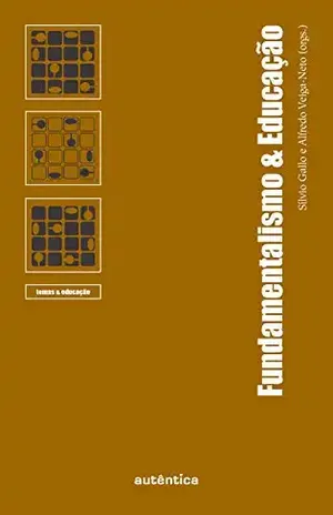 Fundamentalismo & Educação (Temas & Educação) – Alfredo José da Veiga-Neto