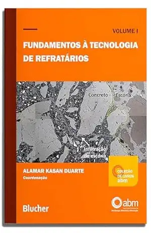 Fundamentos à tecnologia de refratários (Coleção de livros ABM Livro 1) – Alamar Kasan Duarte