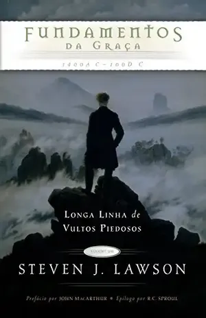 Fundamentos da Graça (Longa Linha de Vultos Piedosos Livro 1) – Steven J. Lawson