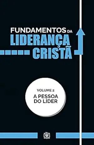 Capa do livro Fundamentos da liderança cristã:: A pessoa do líder – Vol 2 - Corpo  Redatorial