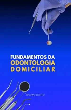 Fundamentos Da Odontologia Domiciliar - Know Odonto Fundamentos Da Odontologia Domiciliar - Know Odonto