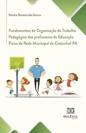 Capa do livro Fundamentos da Organização do Trabalho Pedagógico dos professores de Educação Física da Rede Municipal de Castanhal–PA - Patrícia Menezes dos Santos