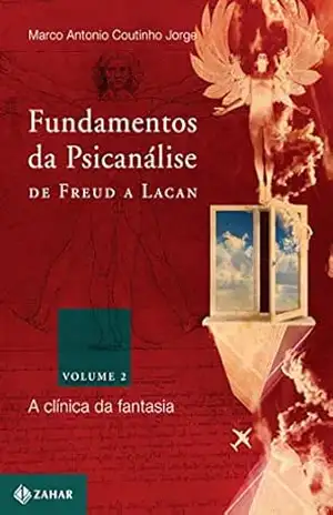 Fundamentos da psicanálise de Freud a Lacan 2: A clínica da fantasia (Coleção Transmissão da Psicanálise) – Marco Antonio Coutinho Jorge