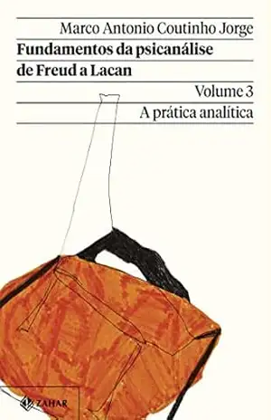 Capa do livro Fundamentos da psicanálise de Freud a Lacan – Vol. 3 (Nova edição): A prática analítica (Coleção Transmissão da Psicanálise) - Marco Antonio Coutinho Jorge