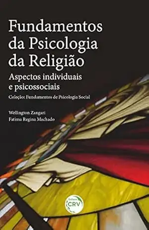 FUNDAMENTOS DA PSICOLOGIA DA RELIGIÃO: Aspectos individuais e psicossociais – Coleção: Fundamentos de Psicologia Social – Wellington Zangari