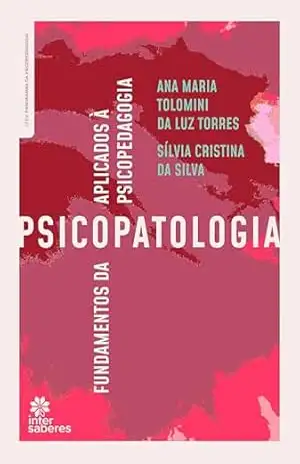 Fundamentos da psicopatologia aplicados à psicopedagogia – Ana Maria Tolomini da Luz Torres