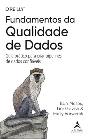 Capa do livro Fundamentos da qualidade de dados: guia prático para criar pipelines de dados confiáveis (O'Reilly) - Barr Moses