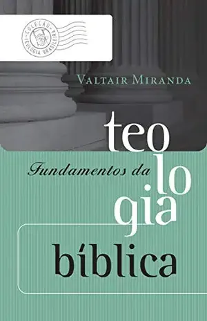 Capa do livro Fundamentos da teologia bíblica (Coleção Teologia Brasileira) - Valtair Miranda