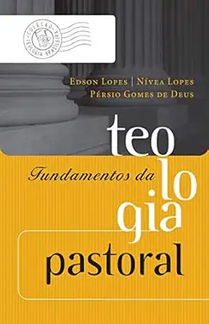 Capa do livro Fundamentos da teologia pastoral (Coleção Teologia Brasileira) - Edson Lopes