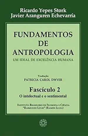 Capa do livro Fundamentos de Antropologia – Fasciculo 2 – O intelectual e o sentimental –Um ideal de excelência humana - Ricardo Yepes Stork