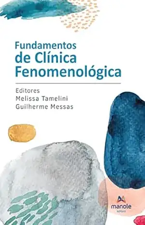 Fundamentos de clínica fenomenológica – Guilherme Messas Fundamentos de clínica fenomenológica – Guilherme Messas