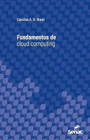 Fundamentos de cloud computing (Série Universitária) – Caroline A. B. Brasil Fundamentos de cloud computing (Série Universitária) – Caroline A. B. Brasil