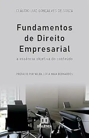 Fundamentos de Direito Empresarial: a essência objetiva do conteúdo – Claudio Luiz Gonçalves de Souza