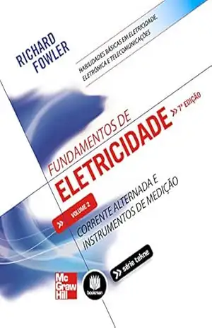 Fundamentos de Eletricidade – Volume 2: Corrente Alternada e Instrumentos de Medição (Tekne) – Richard Fowler